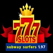 subway surfers 1.97